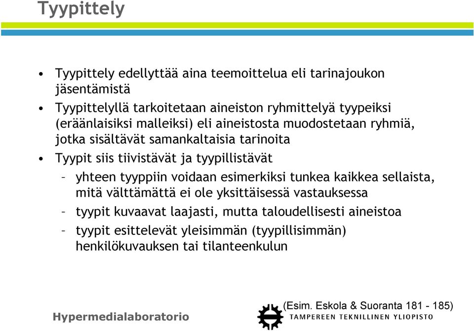 tyypillistävät yhteen tyyppiin voidaan esimerkiksi tunkea kaikkea sellaista, mitä välttämättä ei ole yksittäisessä vastauksessa tyypit kuvaavat