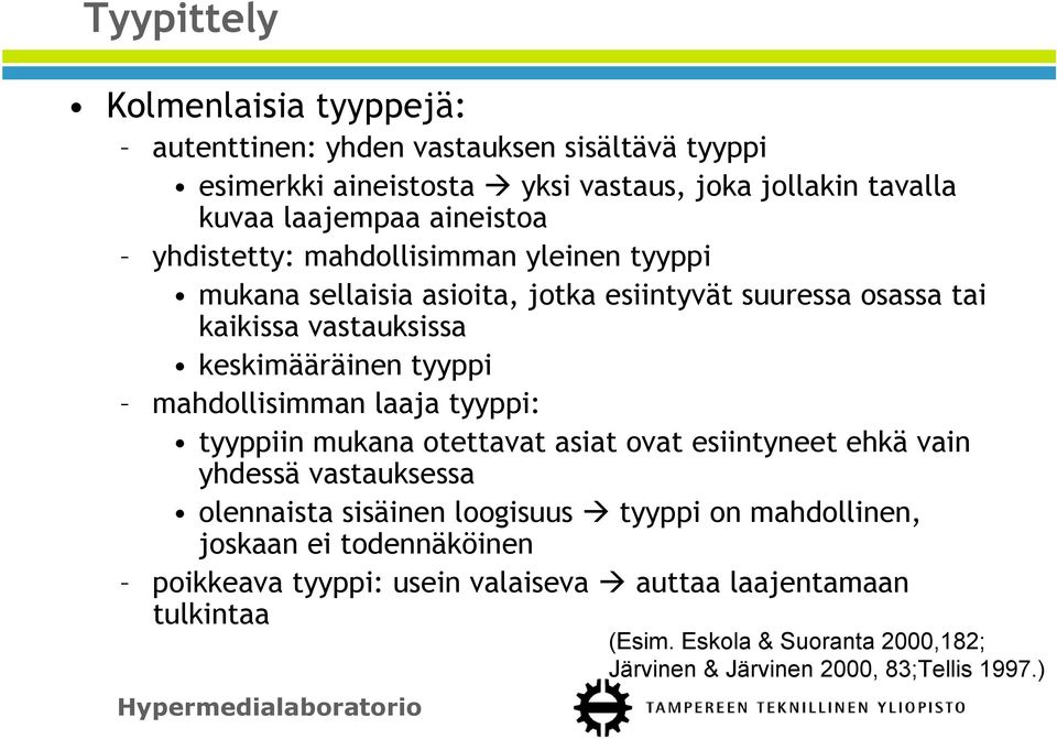 mahdollisimman laaja tyyppi: tyyppiin mukana otettavat asiat ovat esiintyneet ehkä vain yhdessä vastauksessa olennaista sisäinen loogisuus tyyppi on