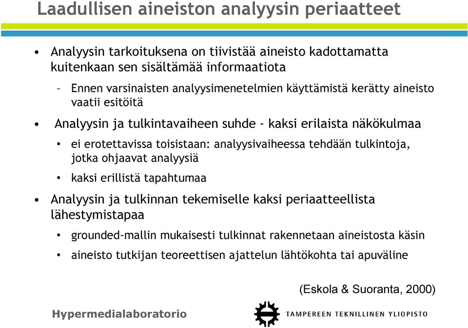 toisistaan: analyysivaiheessa tehdään tulkintoja, jotka ohjaavat analyysiä kaksi erillistä tapahtumaa Analyysin ja tulkinnan tekemiselle kaksi periaatteellista