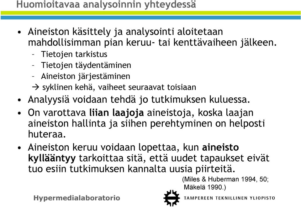 kuluessa. On varottava liian laajoja aineistoja, koska laajan aineiston hallinta ja siihen perehtyminen on helposti huteraa.