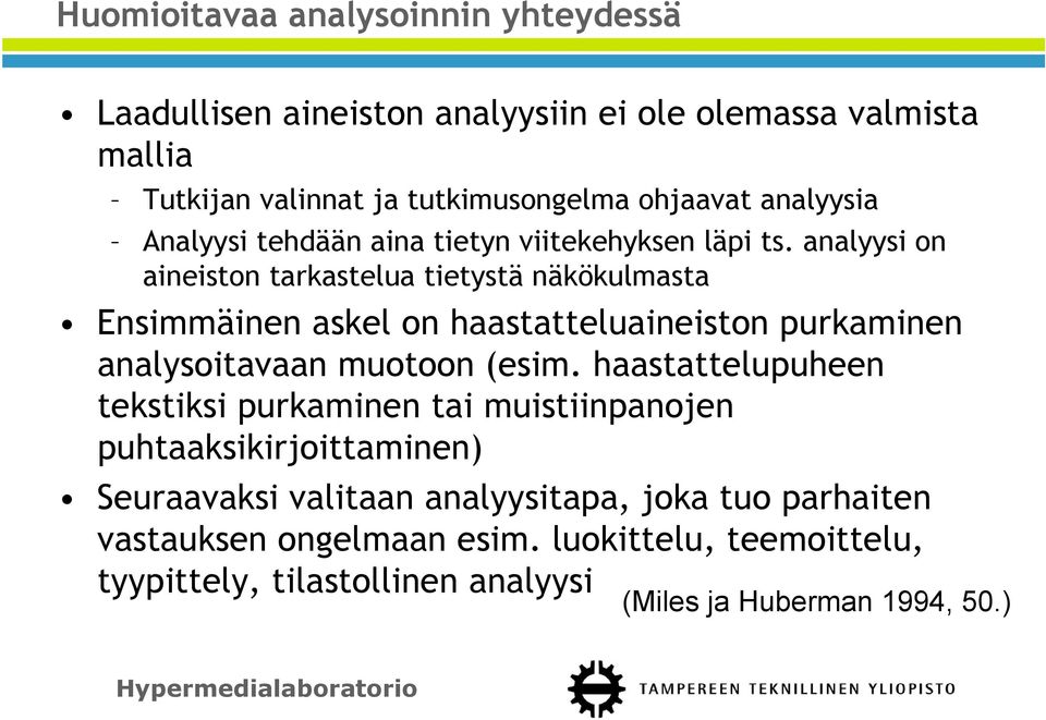 analyysi on aineiston tarkastelua tietystä näkökulmasta Ensimmäinen askel on haastatteluaineiston purkaminen analysoitavaan muotoon (esim.