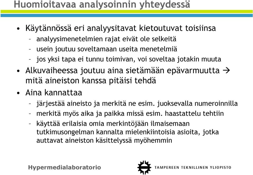 aineiston kanssa pitäisi tehdä Aina kannattaa järjestää aineisto ja merkitä ne esim. juoksevalla numeroinnilla merkitä myös aika ja paikka missä esim.