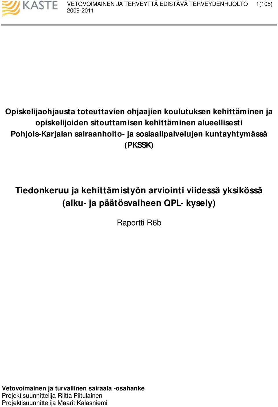 Tiedonkeruu ja kehittämistyön arviointi viidessä yksikössä (alku- ja päätösvaiheen QPL- kysely) Raportti R6b