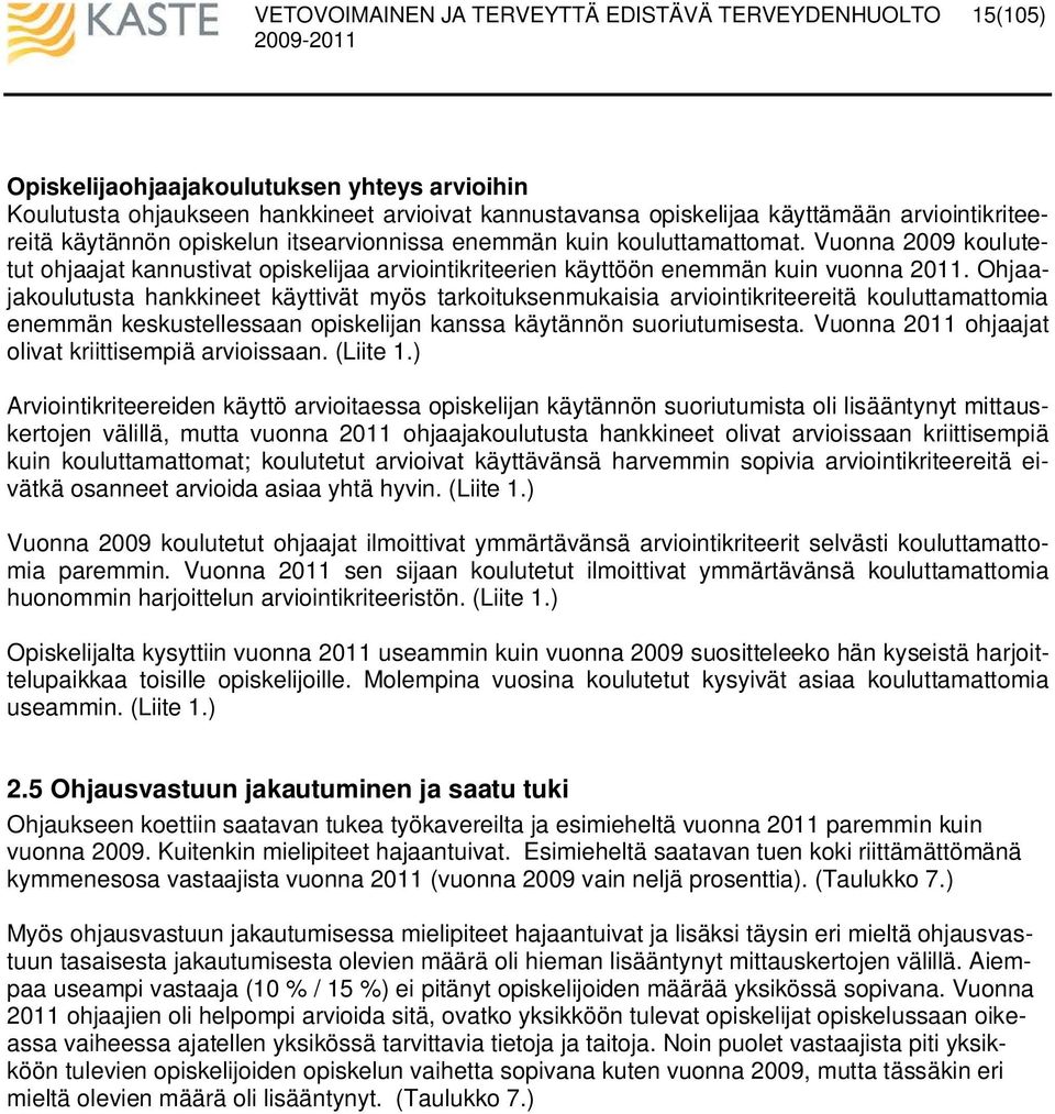 Ohjaajakoulutusta hankkineet käyttivät myös tarkoituksenmukaisia arviointikriteereitä kouluttamattomia enemmän keskustellessaan opiskelijan kanssa käytännön suoriutumisesta.