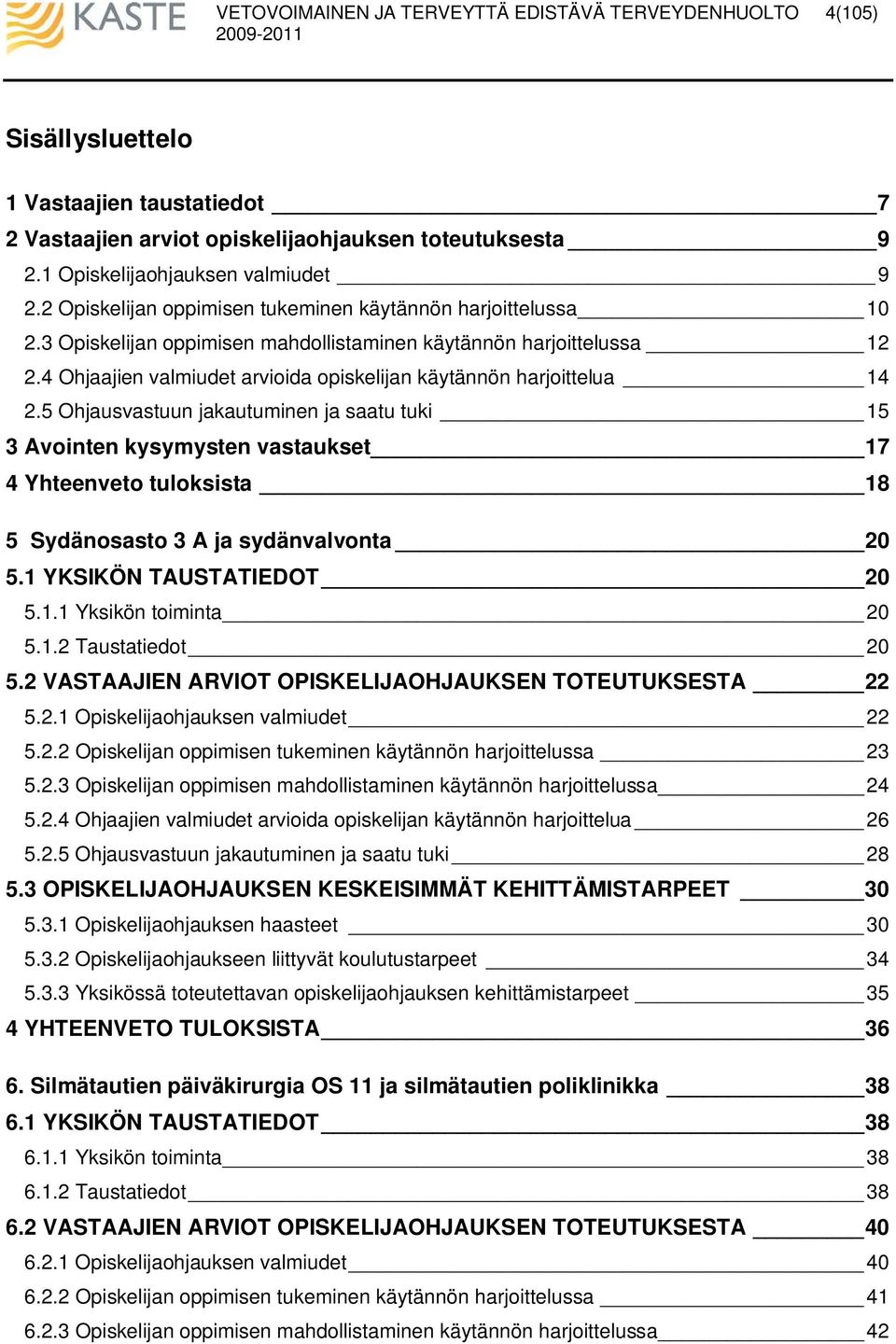 4 Ohjaajien valmiudet arvioida opiskelijan käytännön harjoittelua 14 2.