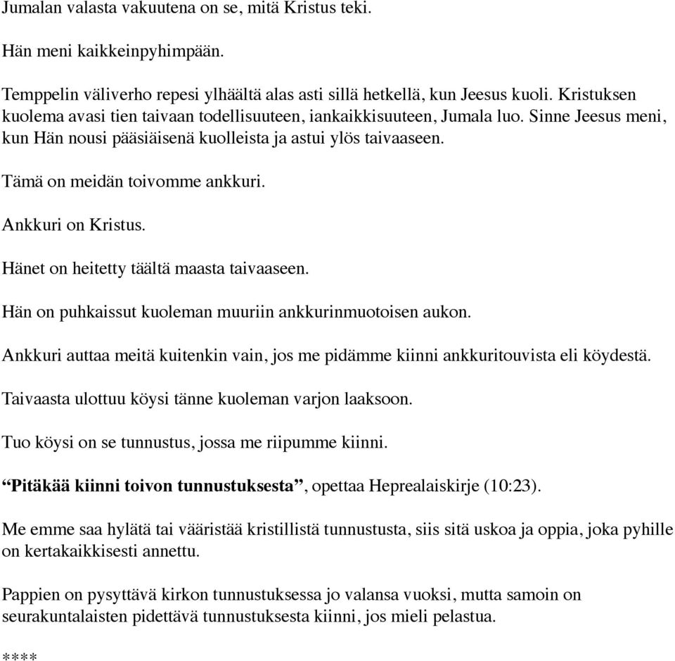 Ankkuri on Kristus. Hänet on heitetty täältä maasta taivaaseen. Hän on puhkaissut kuoleman muuriin ankkurinmuotoisen aukon.