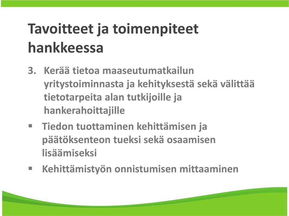 välittää tietotarpeita alan tutkijoille ja hankerahoittajille Tiedon