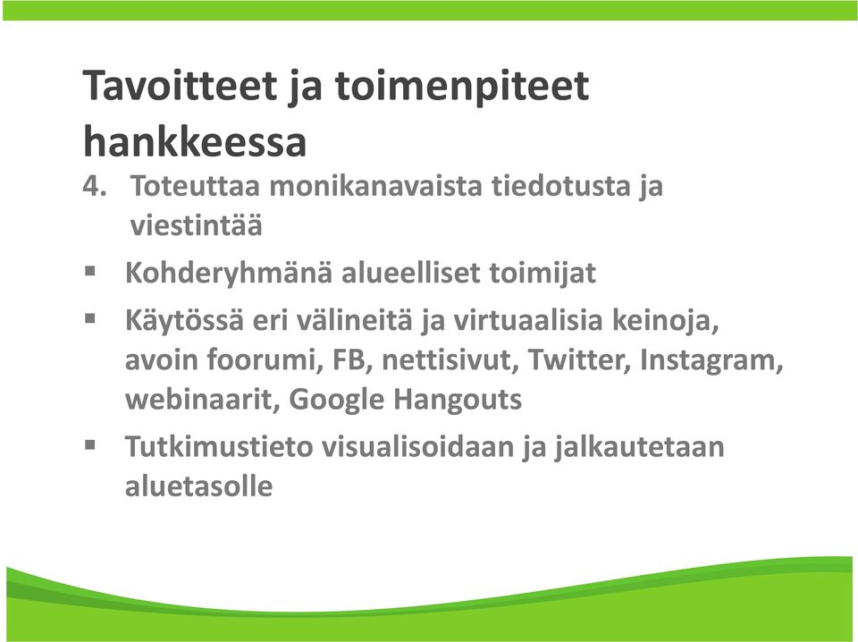 toimijat Käytössä eri välineitä ja virtuaalisia keinoja, avoin foorumi, FB,