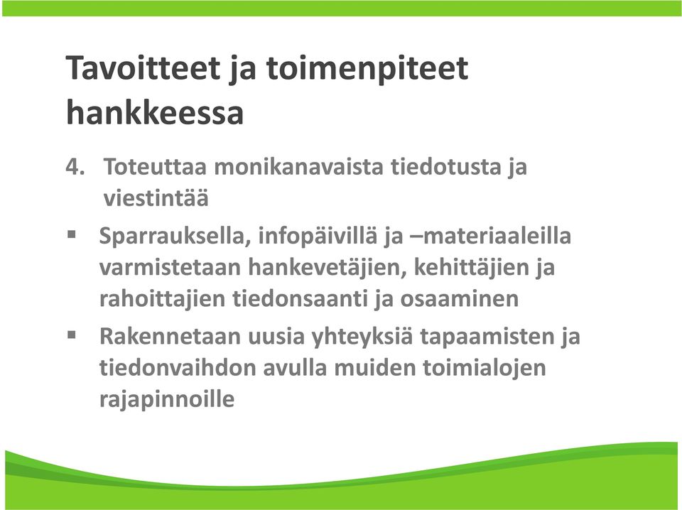 ja materiaaleilla varmistetaan hankevetäjien, kehittäjien ja rahoittajien