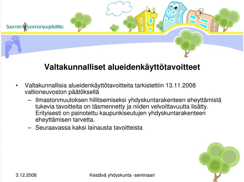 2008 valtioneuvoston päätöksellä Ilmastonmuutoksen hillitsemiseksi yhdyskuntarakenteen eheyttämistä