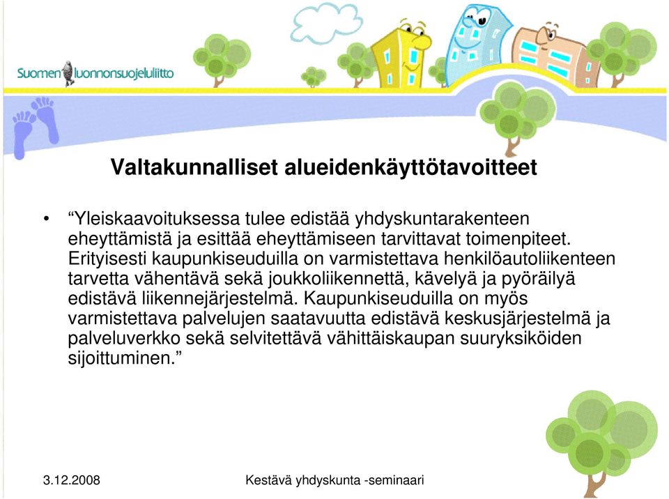 Erityisesti kaupunkiseuduilla on varmistettava henkilöautoliikenteen tarvetta vähentävä sekä joukkoliikennettä, kävelyä ja