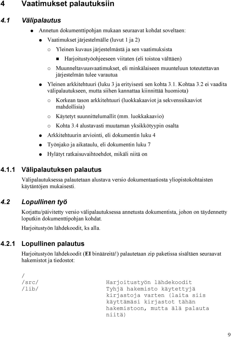(eli toistoa välttäen) Muunneltavuusvaatimukset, eli minkälaiseen muunteluun toteutettavan järjestelmän tulee varautua Yleinen arkkitehtuuri (luku 3 ja erityisesti sen kohta 3.1. Kohtaa 3.
