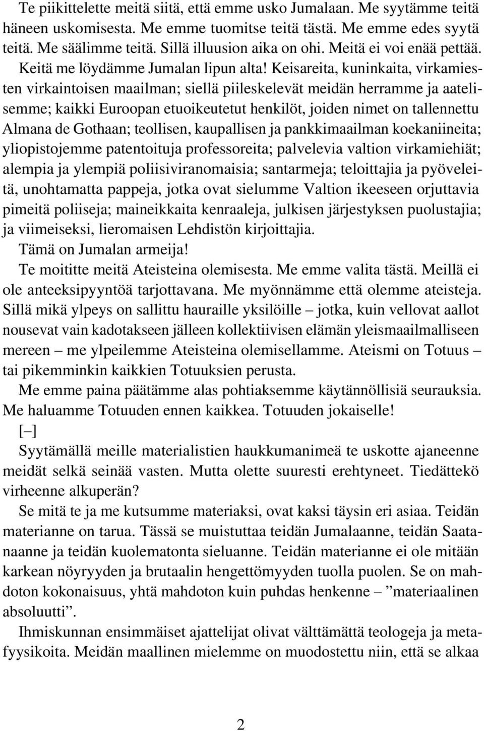 Keisareita, kuninkaita, virkamiesten virkaintoisen maailman; siellä piileskelevät meidän herramme ja aatelisemme; kaikki Euroopan etuoikeutetut henkilöt, joiden nimet on tallennettu Almana de