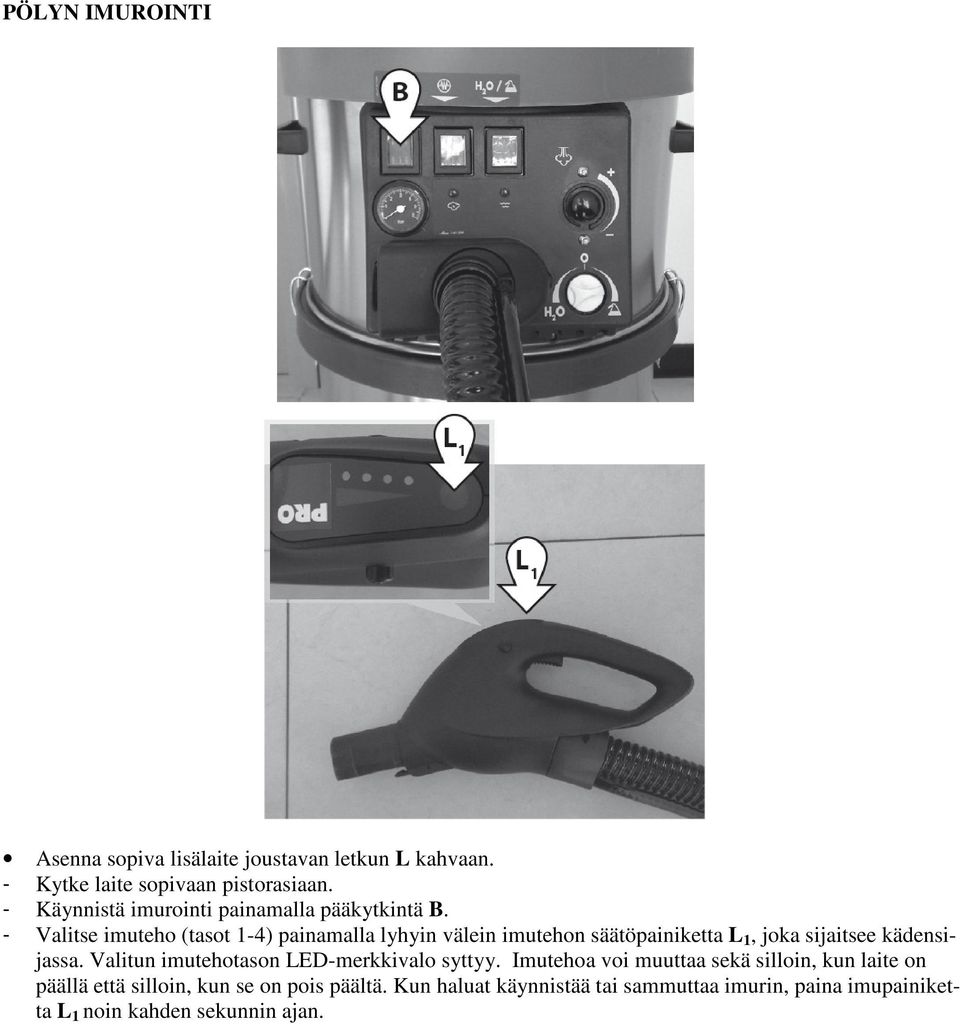 - Valitse imuteho (tasot 1-4) painamalla lyhyin välein imutehon säätöpainiketta L 1, joka sijaitsee kädensijassa.