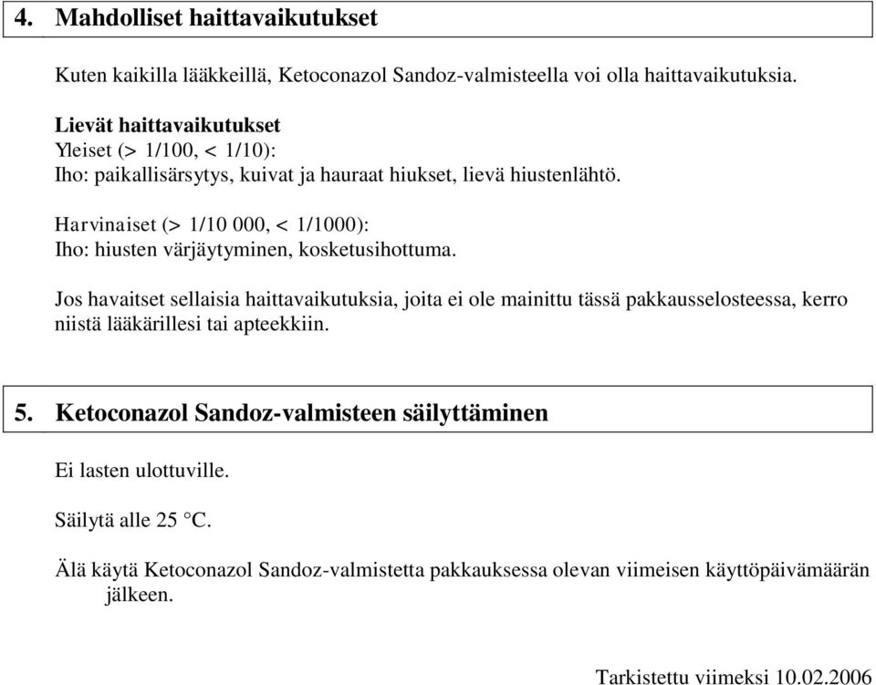 Harvinaiset (> 1/10 000, < 1/1000): Iho: hiusten värjäytyminen, kosketusihottuma.