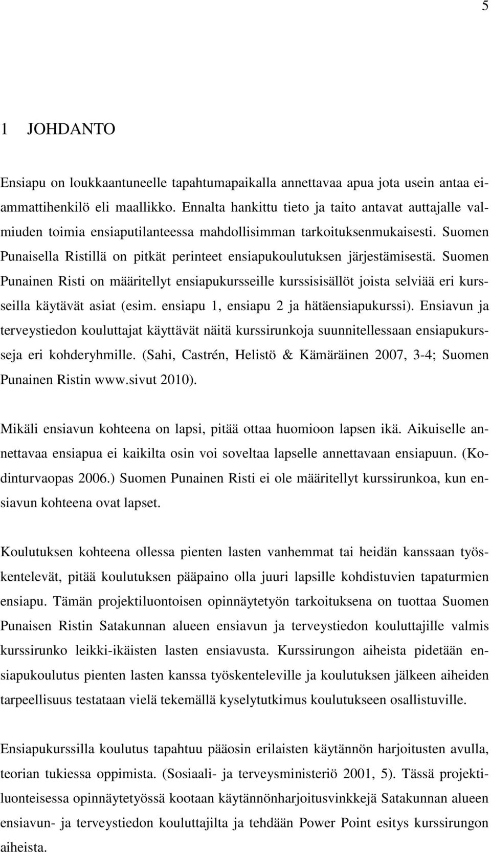 Suomen Punaisella Ristillä on pitkät perinteet ensiapukoulutuksen järjestämisestä.