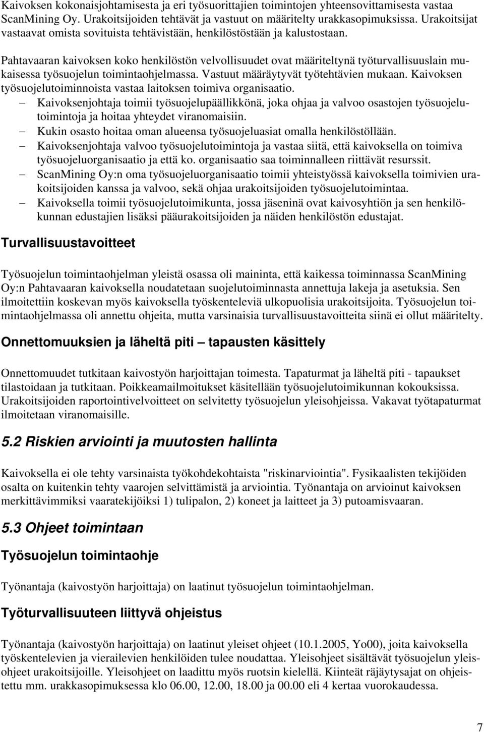 Pahtavaaran kaivoksen koko henkilöstön velvollisuudet ovat määriteltynä työturvallisuuslain mukaisessa työsuojelun toimintaohjelmassa. Vastuut määräytyvät työtehtävien mukaan.