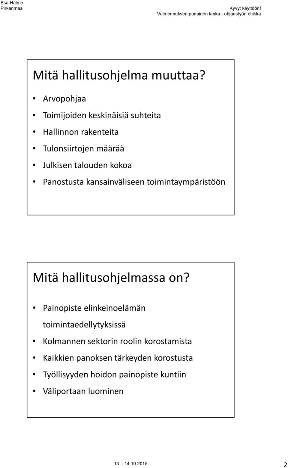 talouden kokoa Panostusta kansainväliseen toimintaympäristöön Mitä hallitusohjelmassa on?