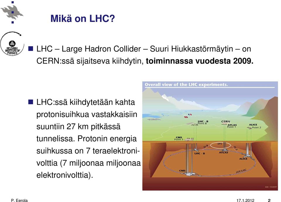 kiihdytin, toiminnassa i vuodesta 2009.