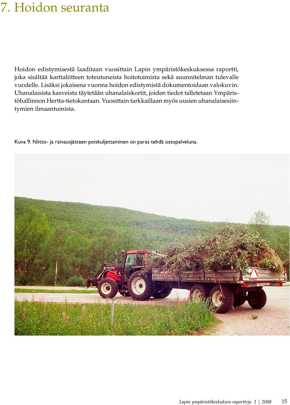 Uhanalaisista kasveista täytetään uhanalaiskortit, joiden tiedot talletetaan Ympäristöhallinnon Hertta-tietokantaan.
