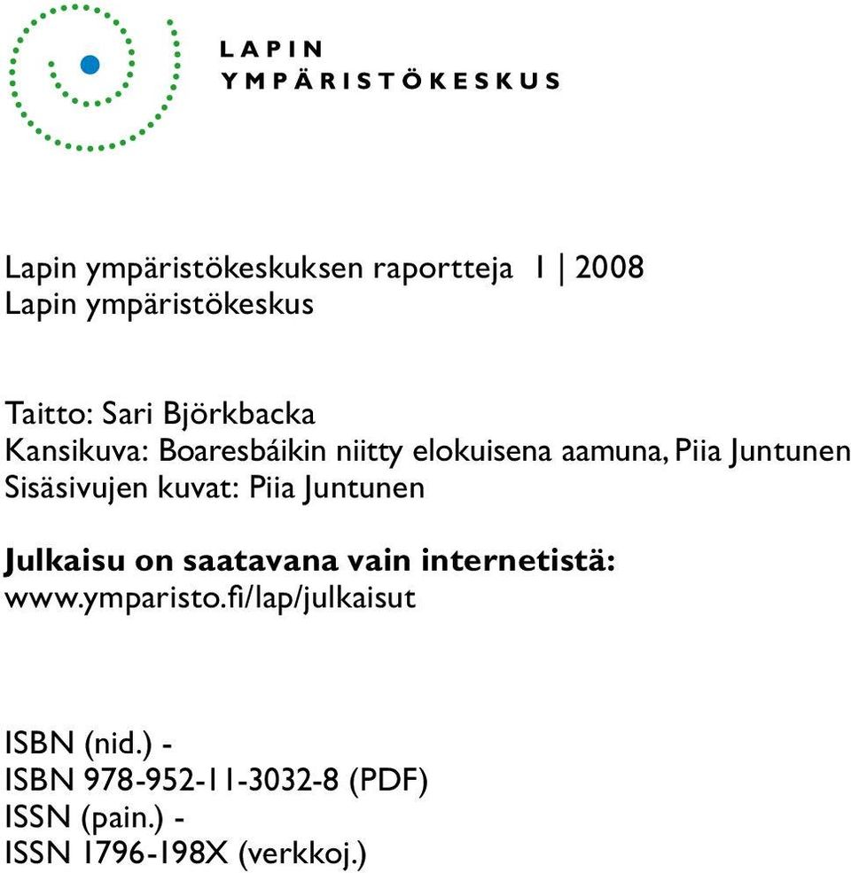 Sisäsivujen kuvat: Piia Juntunen Julkaisu on saatavana vain internetistä: www.