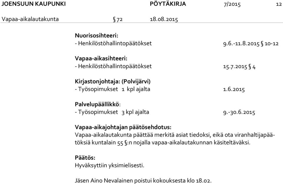 2015 Palvelupäällikkö: - Työsopimukset 3 kpl ajalta 9.-30.6.