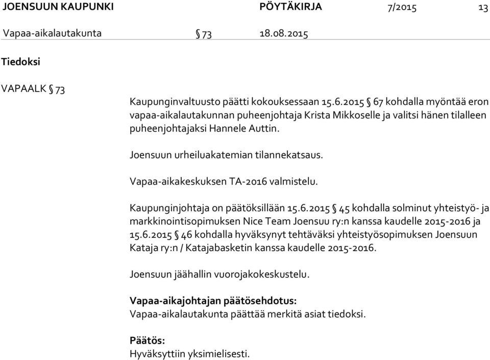 Vapaa-aikakeskuksen TA-2016 valmistelu. Kaupunginjohtaja on päätöksillään 15.6.2015 45 kohdalla solminut yhteistyö- ja mark ki noin ti so pi muk sen Nice Team Joensuu ry:n kanssa kaudelle 2015-2016 ja 15.