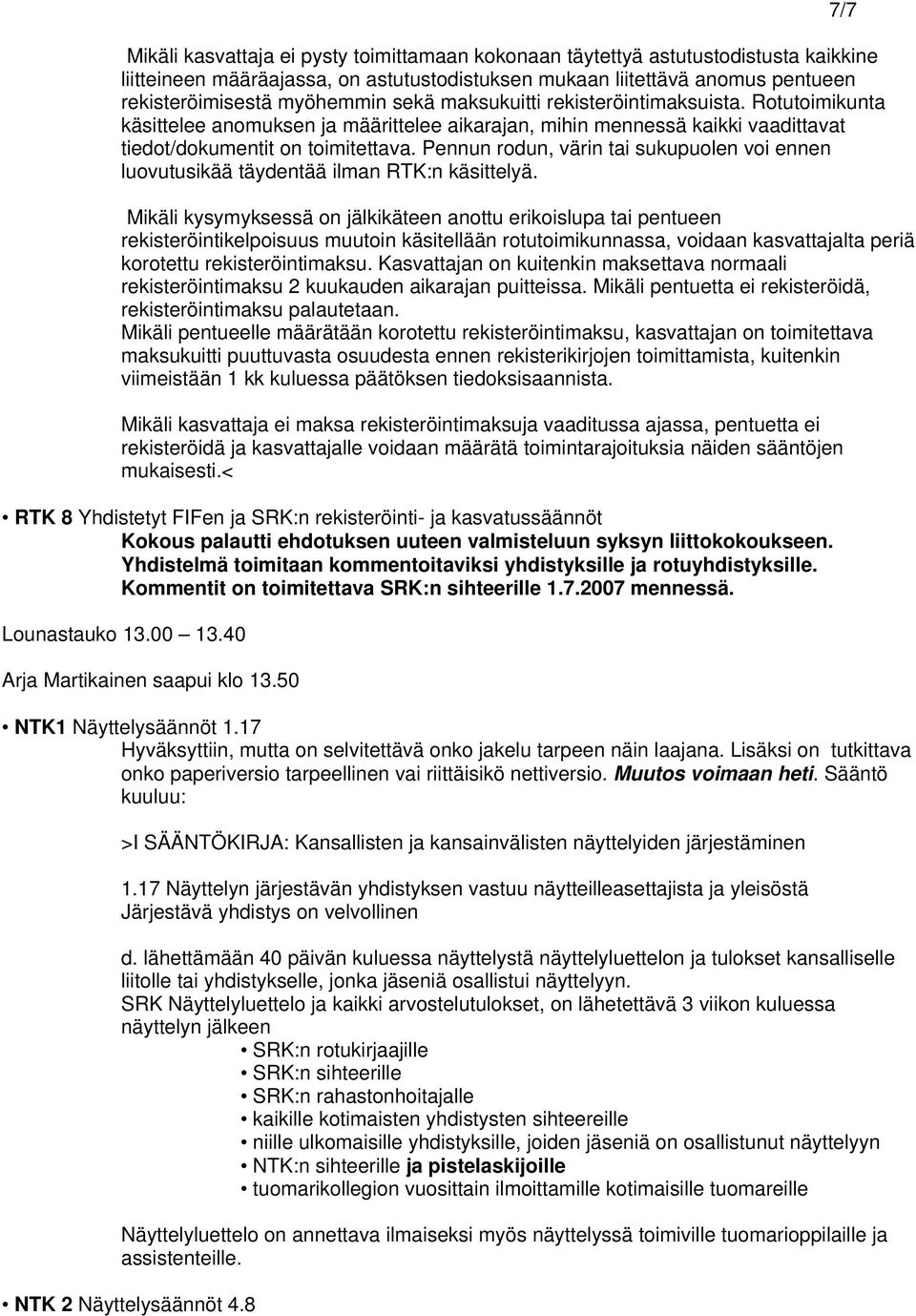 Pennun rodun, värin tai sukupuolen voi ennen luovutusikää täydentää ilman RTK:n käsittelyä.