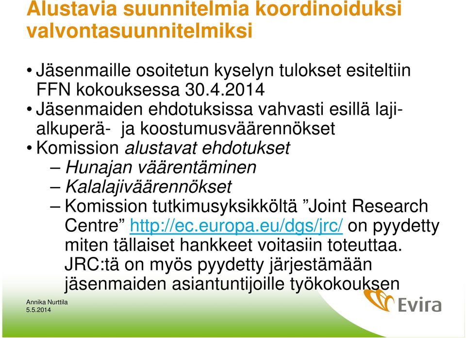 Hunajan väärentäminen Kalalajiväärennökset Komission tutkimusyksikköltä Joint Research Centre http://ec.europa.