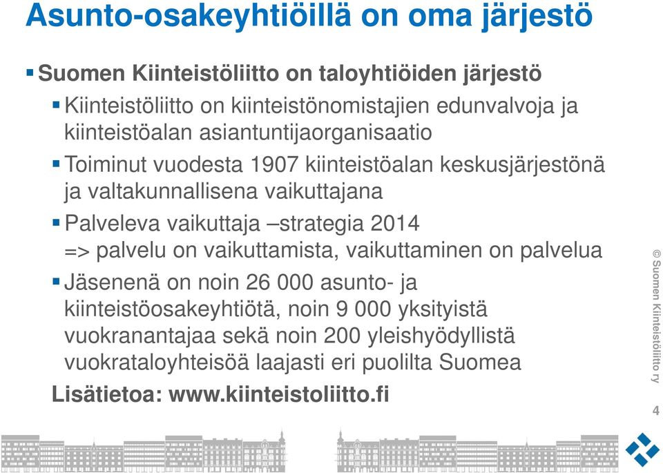 vaikuttaja strategia 2014 => palvelu on vaikuttamista, vaikuttaminen on palvelua Jäsenenä on noin 26 000 asunto- ja kiinteistöosakeyhtiötä, noin