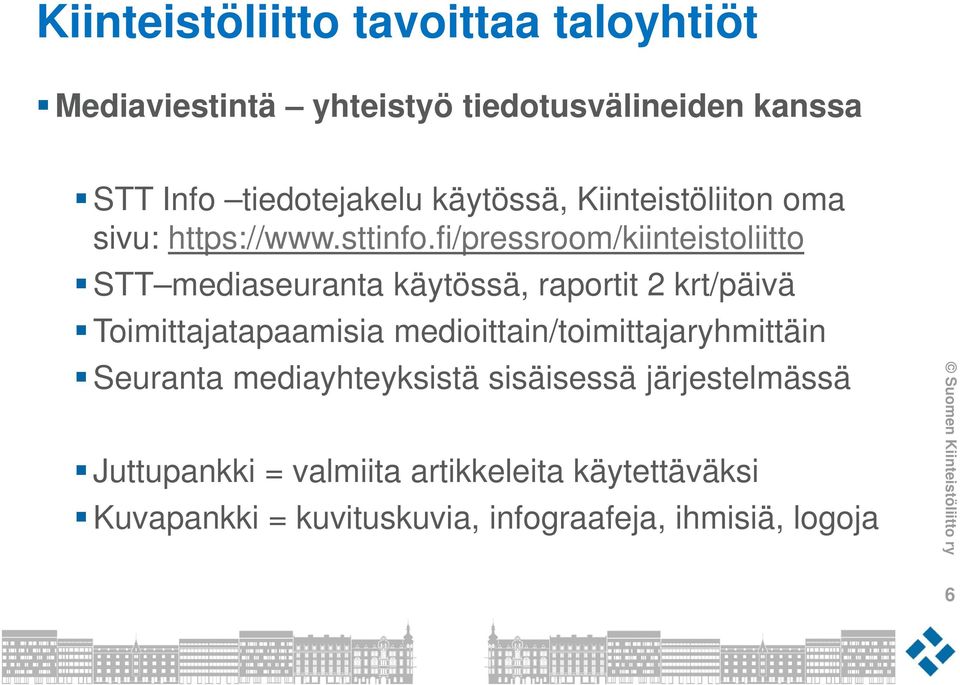 fi/pressroom/kiinteistoliitto STT mediaseuranta käytössä, raportit 2 krt/päivä Toimittajatapaamisia