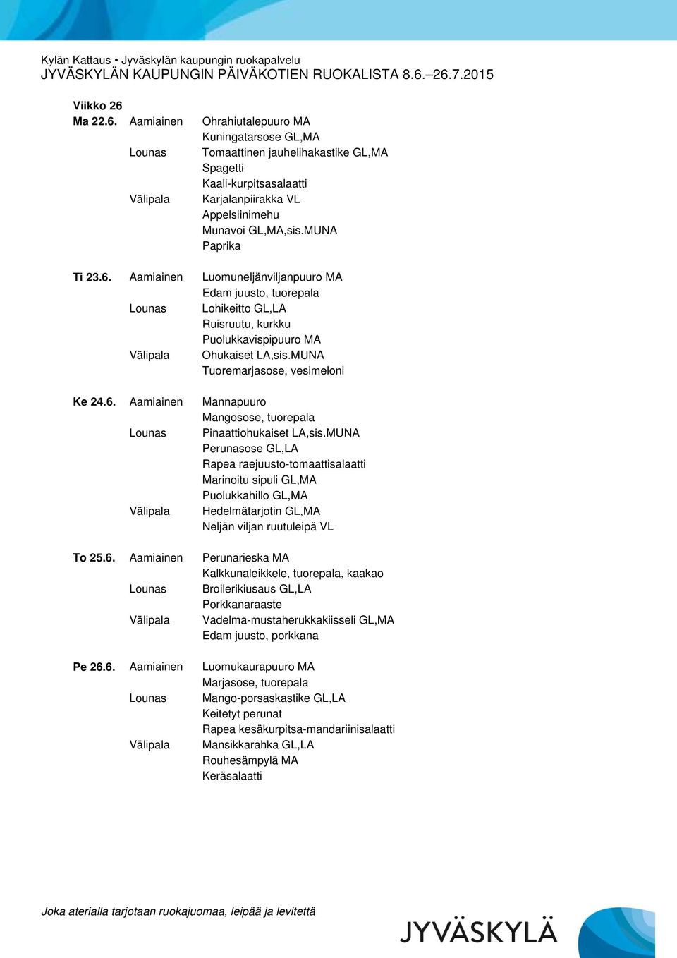 MUNA Tuoremarjasose, vesimeloni Ke 24.6. Aamiainen Mannapuuro Mangosose, tuorepala Lounas Pinaattiohukaiset LA,sis.