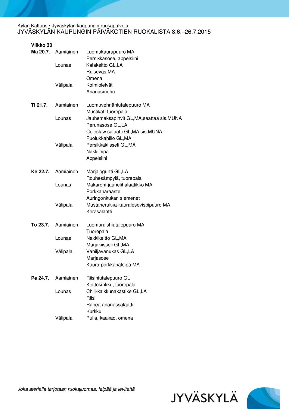 Aamiainen Marjajogurtti GL,LA Rouhesämpylä, tuorepala Lounas Makaroni-jauhelihalaatikko MA Välipala Mustaherukka-kauralesevispipuuro MA To 23.7.