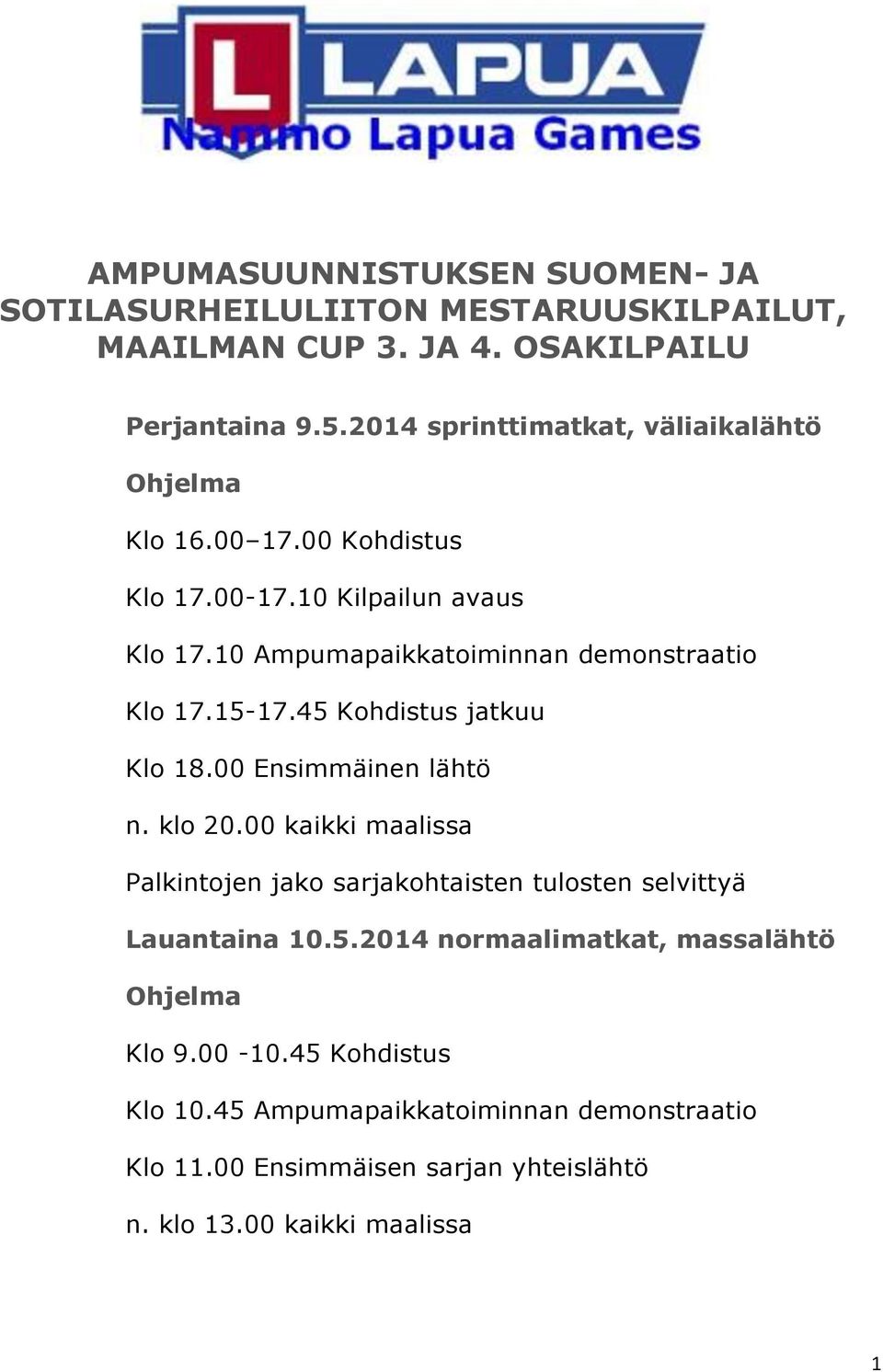 10 Ampumapaikkatoiminnan demonstraatio Klo 17.15-17.45 Kohdistus jatkuu Klo 18.00 Ensimmäinen lähtö n. klo 20.