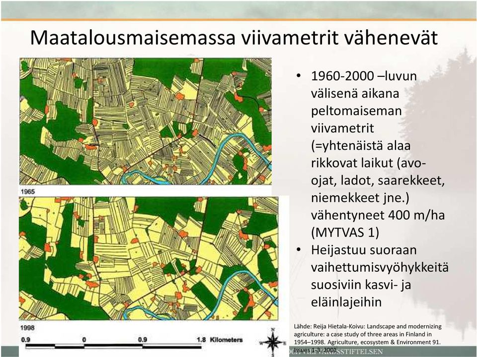 ) vähentyneet 400 m/ha (MYTVAS 1) Heijastuu suoraan vaihettumisvyöhykkeitä suosiviin kasvi-ja eläinlajeihin Lähde: