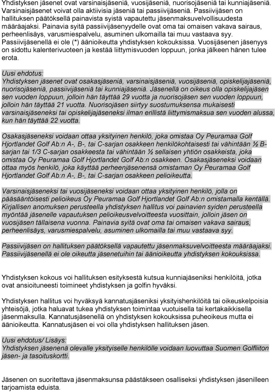 Painavia syitä passiivijäsenyydelle ovat oma tai omaisen vakava sairaus, perheenlisäys, varusmiespalvelu, asuminen ulkomailla tai muu vastaava syy.