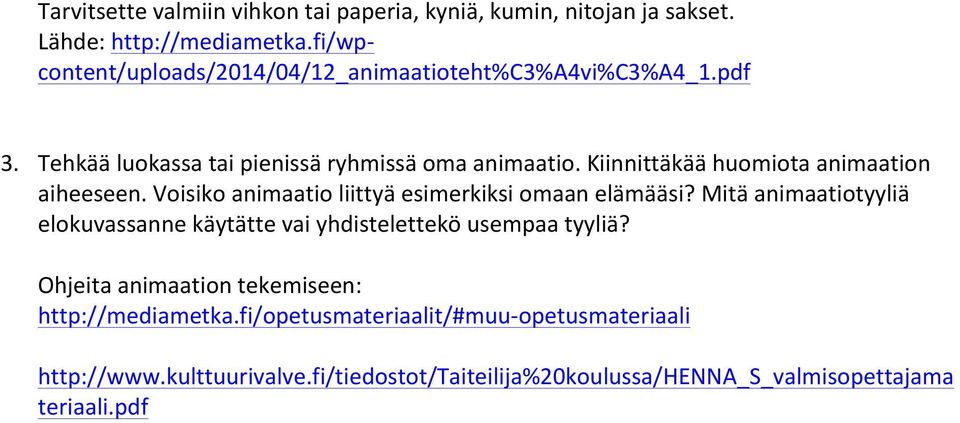 Kiinnittäkää huomiota animaation aiheeseen. Voisiko animaatio liittyä esimerkiksi omaan elämääsi?