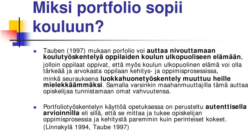 ulkopuolinen elämä voi olla tärkeää ja arvokasta oppilaan kehitys- ja oppimisprosessissa, minkä seurauksena luokkahuonetyöskentely muuttuu heille mielekkäämmäksi.