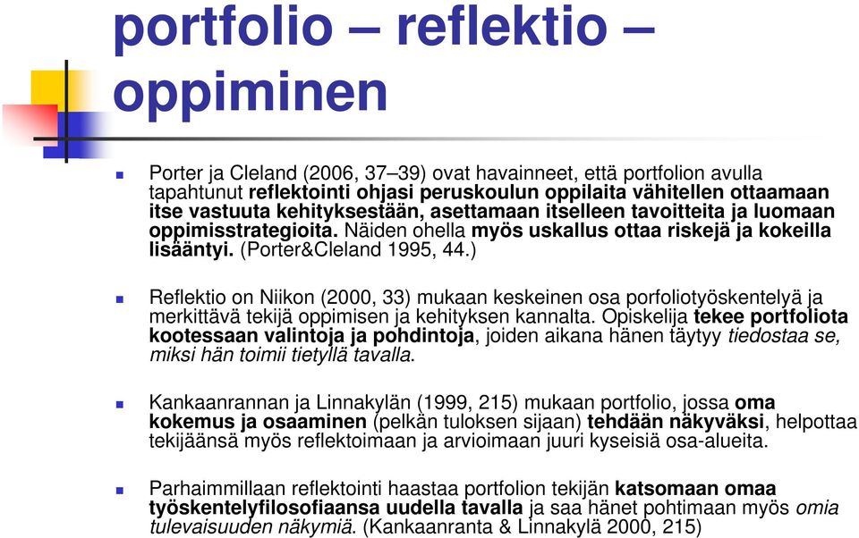 ) Reflektio on Niikon (2000, 33) mukaan keskeinen osa porfoliotyöskentelyä ja merkittävä tekijä oppimisen ja kehityksen kannalta.