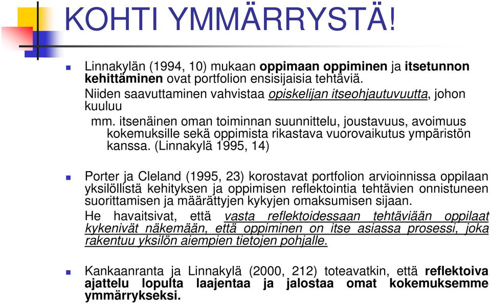 itsenäinen oman toiminnan suunnittelu, joustavuus, avoimuus kokemuksille sekä oppimista rikastava vuorovaikutus ympäristön kanssa.