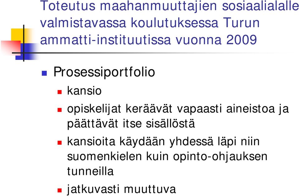 keräävät vapaasti aineistoa ja päättävät itse sisällöstä kansioita käydään