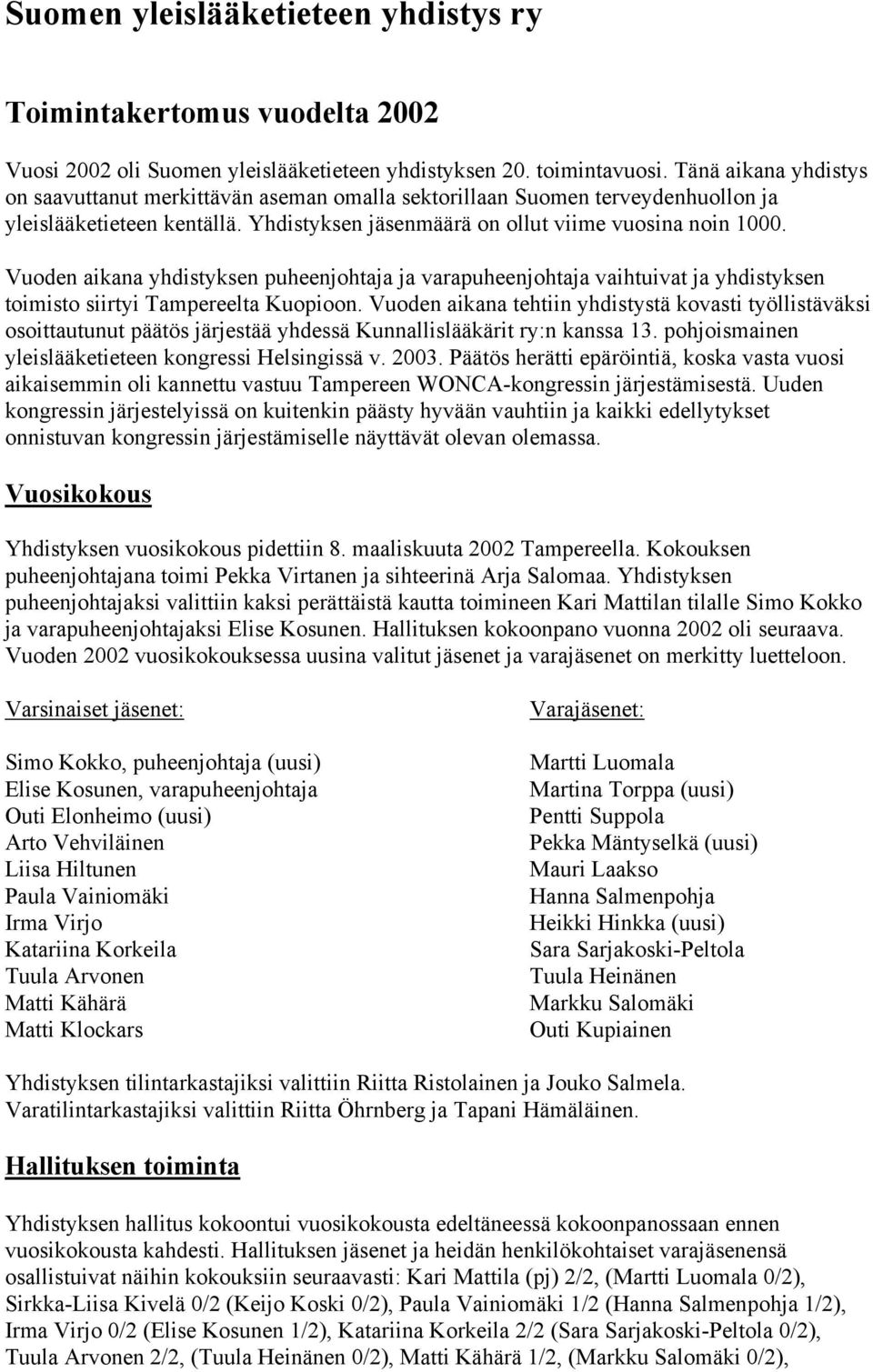 Vuoden aikana yhdistyksen puheenjohtaja ja varapuheenjohtaja vaihtuivat ja yhdistyksen toimisto siirtyi Tampereelta Kuopioon.