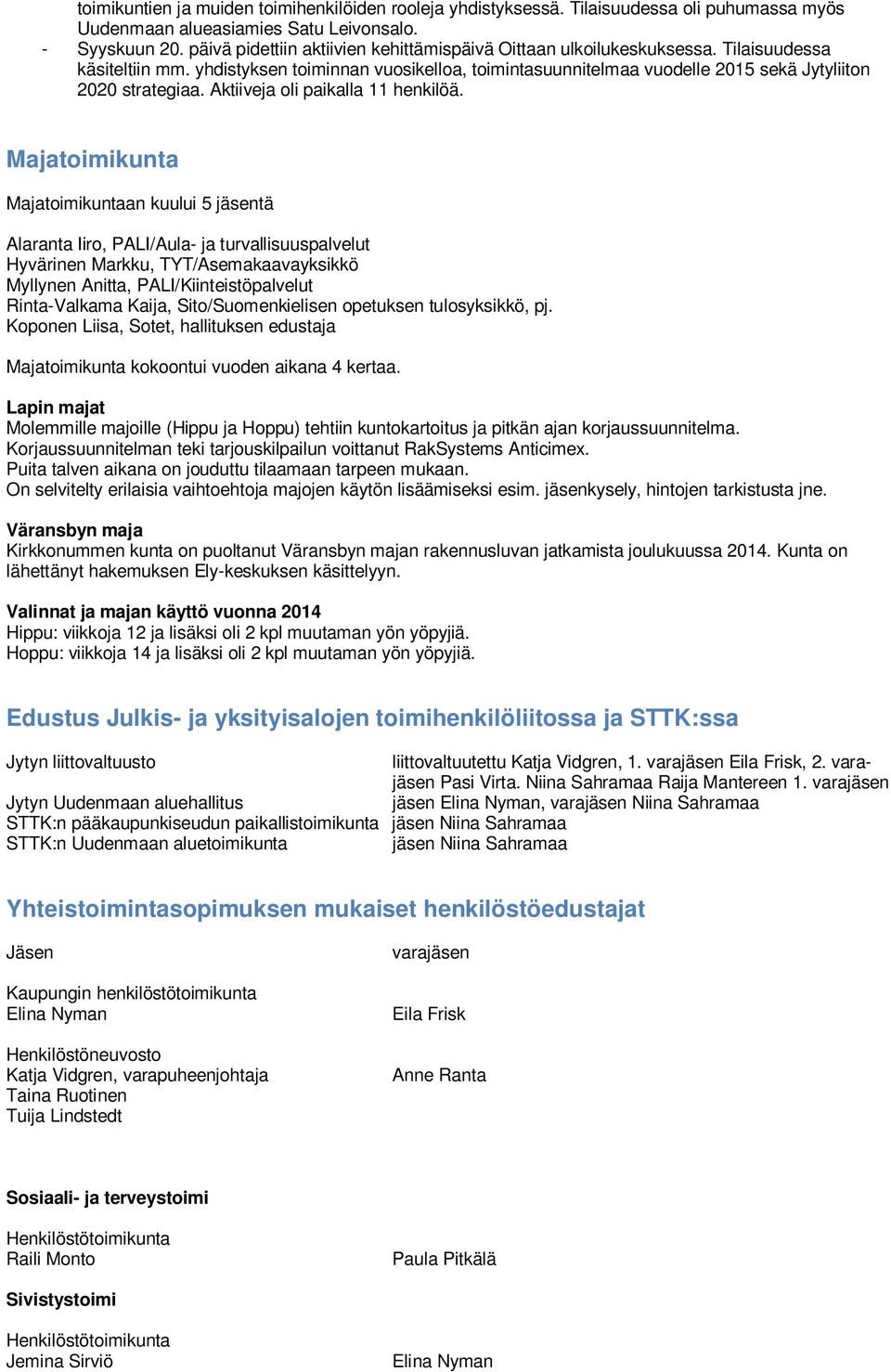 yhdistyksen toiminnan vuosikelloa, toimintasuunnitelmaa vuodelle 2015 sekä Jytyliiton 2020 strategiaa. Aktiiveja oli paikalla 11 henkilöä.