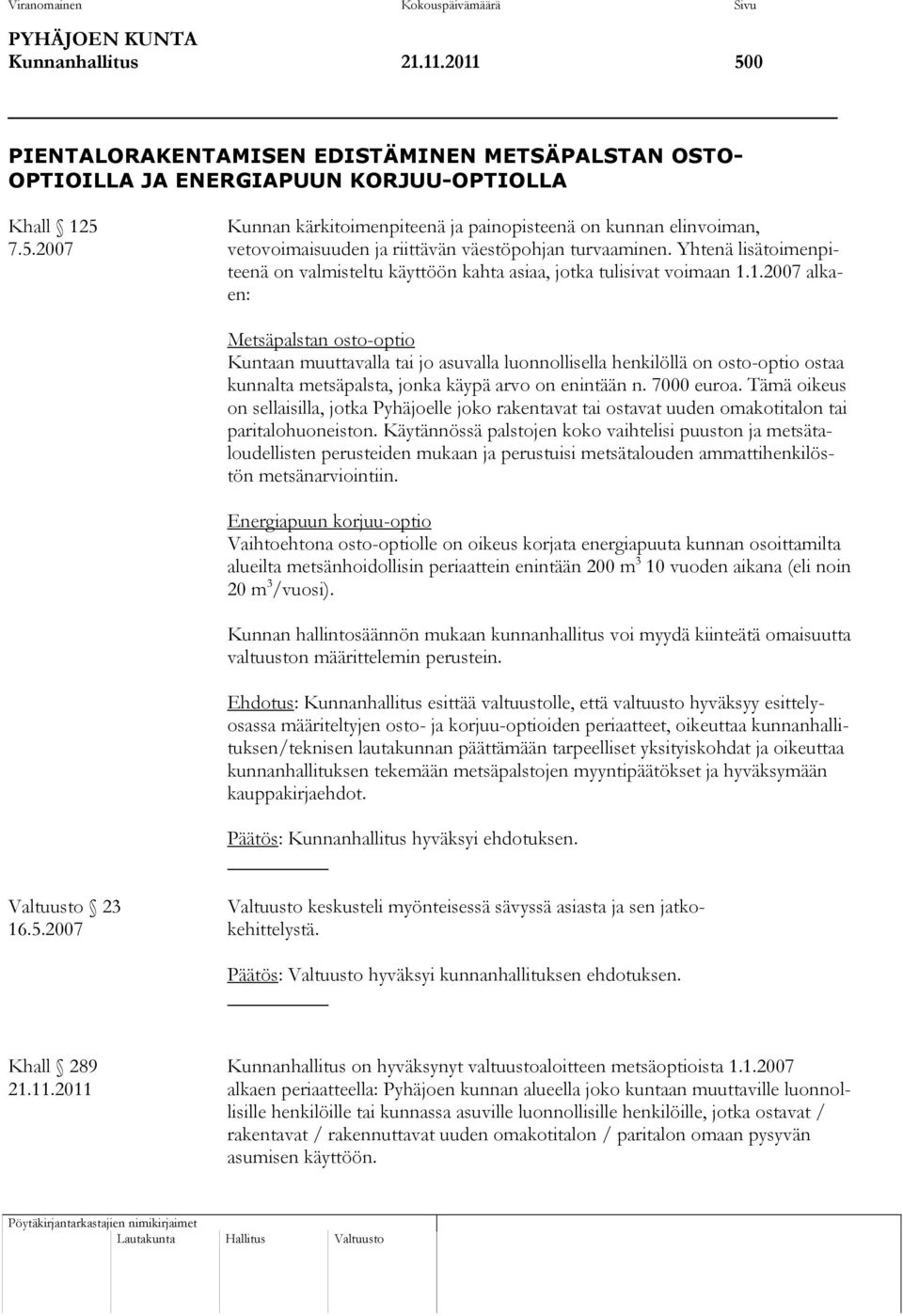 Yhtenä lisätoimenpiteenä on valmisteltu käyttöön kahta asiaa, jotka tulisivat voimaan 1.