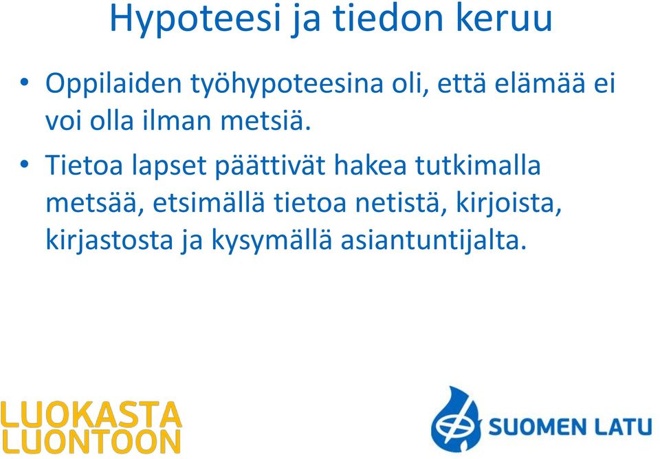 Tietoa lapset päättivät hakea tutkimalla metsää,