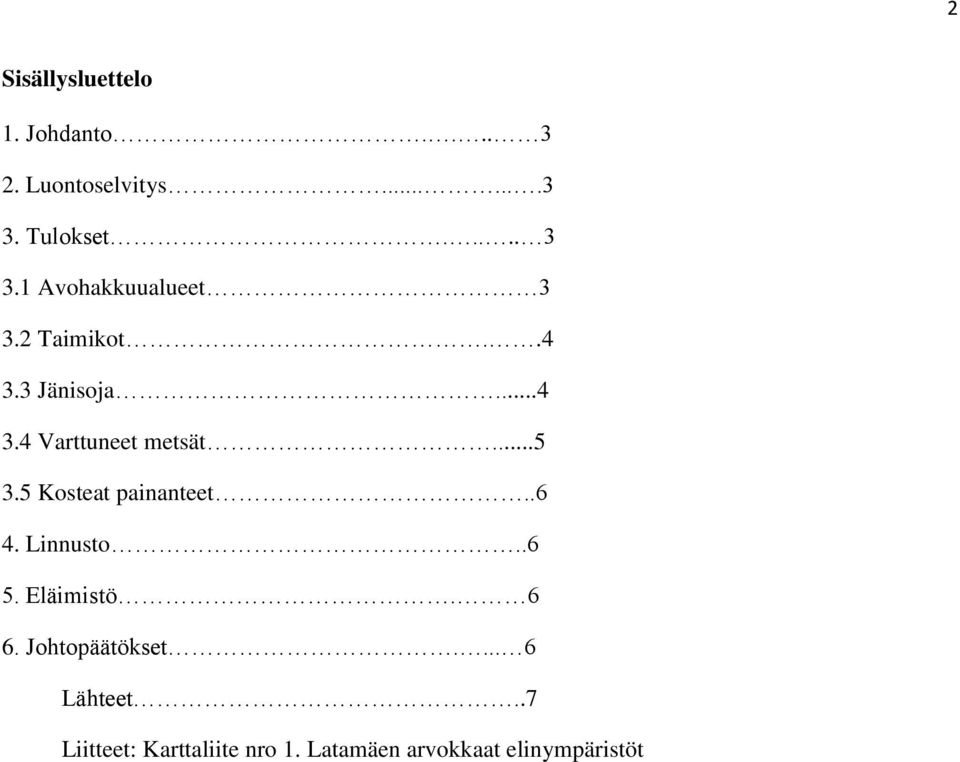 5 Kosteat painanteet..6 4. Linnusto..6 5. Eläimistö. 6 6. Johtopäätökset.