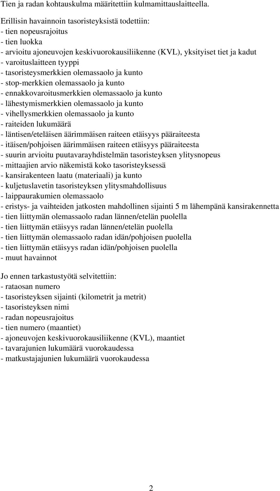 tasoristeysmerkkien olemassaolo ja kunto - stop-merkkien olemassaolo ja kunto - ennakkovaroitusmerkkien olemassaolo ja kunto - lähestymismerkkien olemassaolo ja kunto - vihellysmerkkien olemassaolo