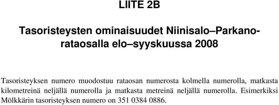 kolmella numerolla, matkasta kilometreinä neljällä numerolla ja matkasta