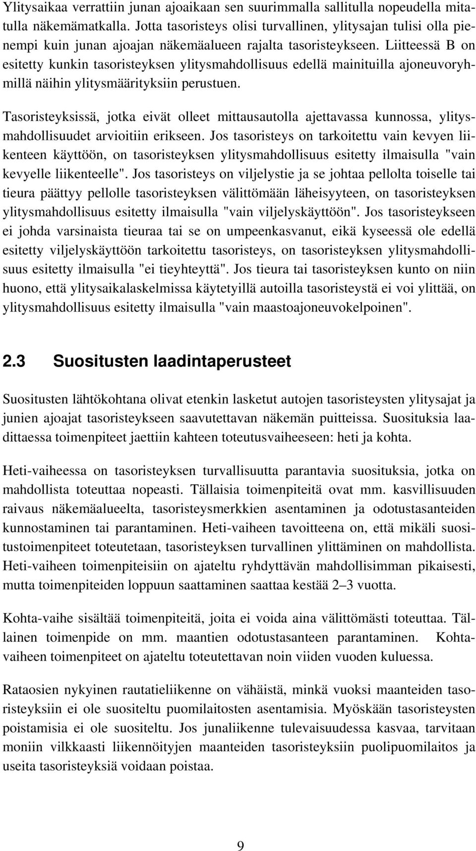 Liitteessä B on esitetty kunkin tasoristeyksen ylitysmahdollisuus edellä mainituilla ajoneuvoryhmillä näihin ylitysmäärityksiin perustuen.