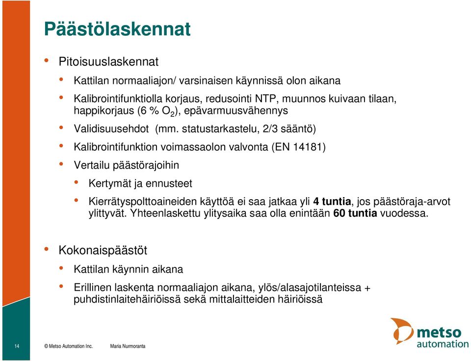 statustarkastelu, 2/3 sääntö) Kalibrointifunktion voimassaolon valvonta (EN 14181) Vertailu päästörajoihin Kertymät ja ennusteet Kierrätyspolttoaineiden käyttöä ei saa jatkaa yli